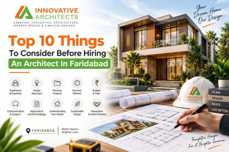 Top 10 Things To Consider Before Hiring An Architect In Faridabad